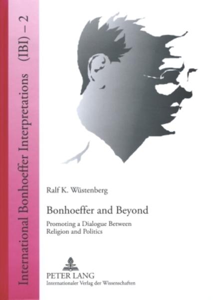 Wüstenberg, Ralf K.:  Bonhoeffer and beyond. Promoting a dialogue between religion and politics. [International Bonhoeffer interpretations 2]. 