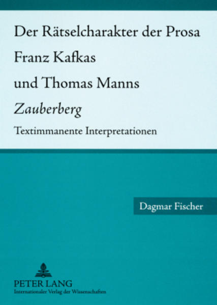 Fischer, Dagmar:  Der Rätselcharakter der Prosa Franz Kafkas und Thomas Manns Zauberberg. Textimmanente Interpretationen. 