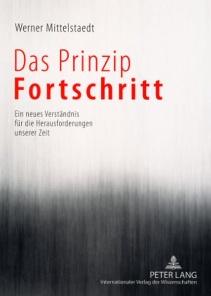 Mittelstaedt, Werner:  Das Prinzip Fortschritt. Ein neues Verständnis für die Herausforderungen unserer Zeit. 