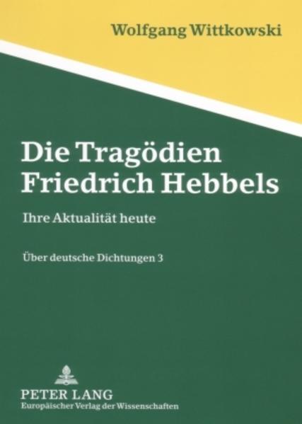 Wittkowski, Wolfgang:  Über deutsche Dichtungen. Bd. 3: Die Tragödien Friedrich Hebbels. Ihre Aktualität heute. 