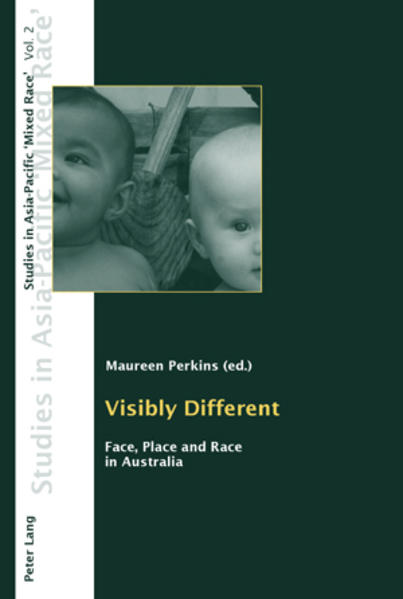 Perkins, Maureen (ed.):  Visibly different. Face, place and race in Australia. [Studies in Asia-Pacific "mixed race", Vol. 2]. 