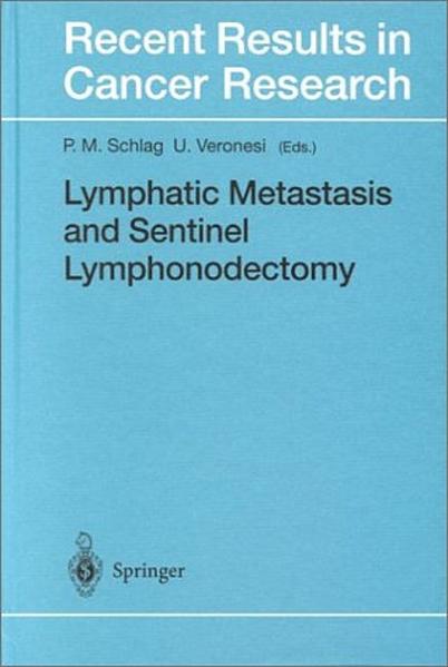 Schlag, Peter M. and U. Veronesi (Edts.):  Lymphatic Metastasis and Sentinel Lymphonodectomy. (=Recent Results in Cancer Research ; 157). 