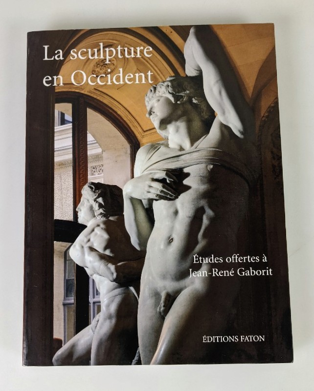 Bresc-Bautier, Geneviève, Françoise Baron und Pierre-Yves Le Pogam:  La sculpture en Occident: Etudes offertes à Jean-René Gaborit. 