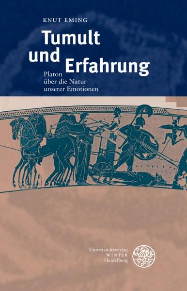 Eming, Knut:  Tumult und Erfahrung. Platon über die Natur unserer Emotionen. [Beiträge zur Philosophie. Neue Folge]. 