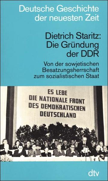 Staritz, Dietrich:  Die Gründung der DDR : von d. sowjet. Besatzungsherrschaft zum sozialist. Staat. (=Deutsche Geschichte der neuesten Zeit; dtv ; 4524). 