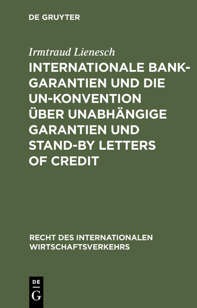 Lienesch, Irmtraud:  Internationale Bankgarantien und die UN-Konvention über unabhängige Garantien und Stand-by-Letters of Credit. [Recht des internationalen Wirtschaftsverkehrs, Bd. 18]. 