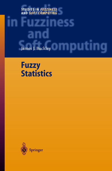 Buckley, James J.:  Fuzzy Statistics. [Studies in Fuzziness and Soft Computing, Vol. 149]. 