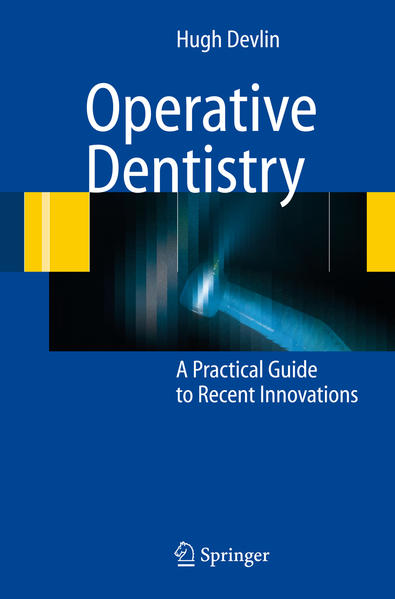 Devlin, Hugh:  Operative Dentistry. A Practical Guide to Recent Innovations. 