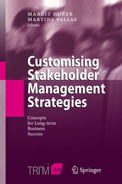 Huber, Margit and Martina Pallas:  Customising Stakeholder Management Strategies. Concepts for Long-term Business Success. 