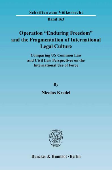 Kredel, Nicolas:  Operation "Enduring freedom" and the fragmentation of international legal culture. Comparing US common law and civil law perspectives on the international use of force. [Schriften zum Völkerrecht, Bd. 163]. 