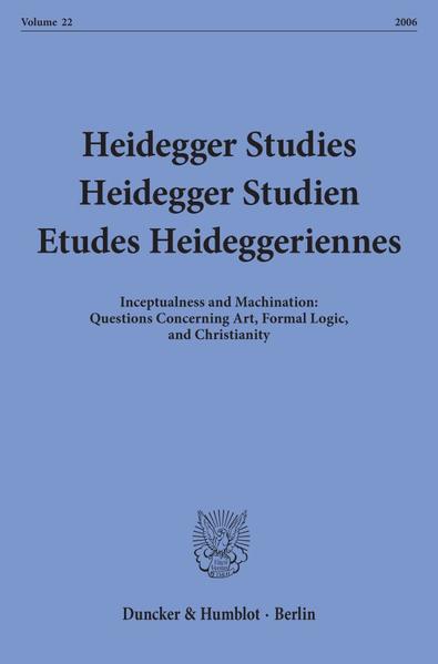   Inceptualness and machination. Questions concerning art, formal logic, and Christianity. [Heidegger studies, Vol. 22]. 