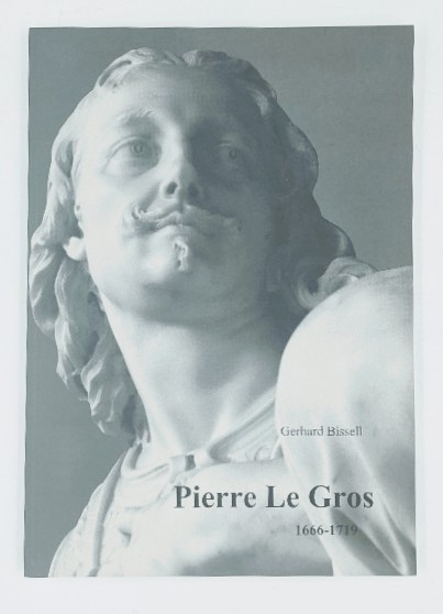 Bissell, Gerhard:  Pierre Le Gros, 1666-1719. 