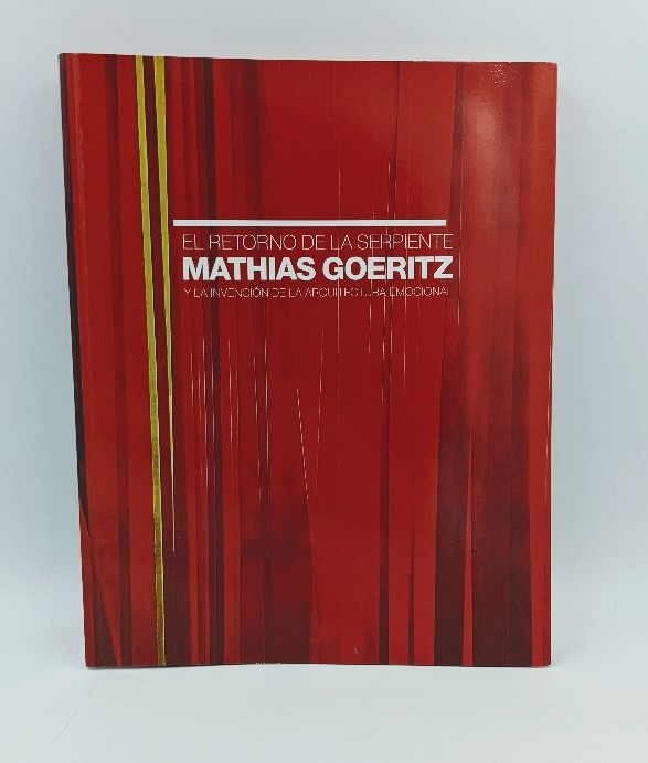   El Retorno de la Serpiente Mathias Goeritz y la Invencion de la Arquitectura emocional. 