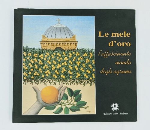   Le mele d` oro. L` affascinante mondo degli agrumi. A cura di Franco M. Raimondo e H. Walter Lach. 