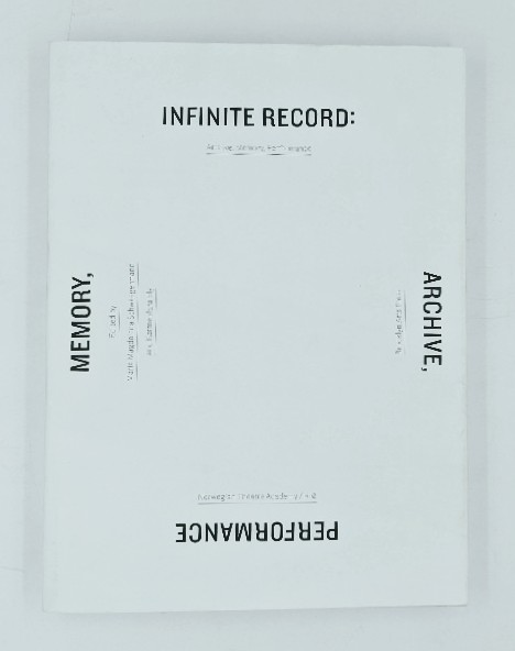 Schwaegermann, Maria Magdalena and Karmenlara Ely:  Infinite Record: Archive, Memory, Performance. 