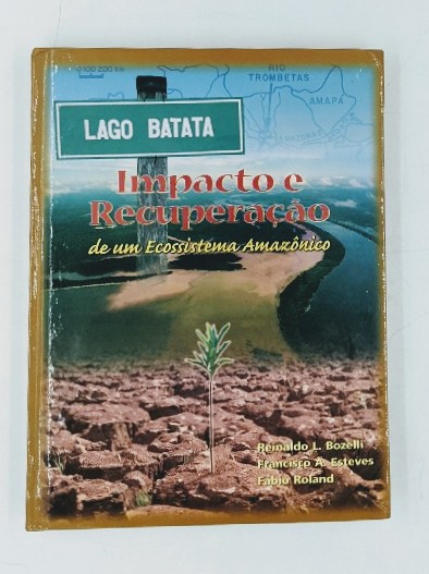 Bozelli, R. L., F. De Assis Esteves und F. Roland:  Lago Batata : impacto e recuperacao de um ecossistema Amazonico. 