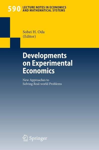 Oda, Sobei H.:  Developments on Experimental Economics. New Approaches to Solving Real-world Problems. [Lecture Notes in Economics and Mathematical Systems, Vol. 590]. 