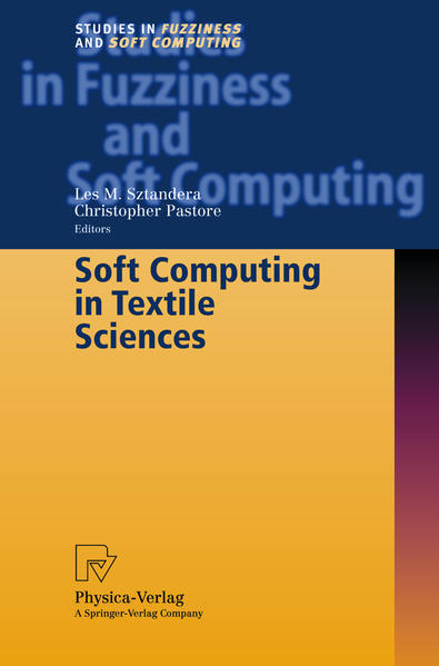 Sztandera, Les M. and Christopher Pastore:  Soft Computing in Textile Sciences. [Studies in Fuzziness and Soft Computing]. 