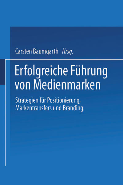 Baumgarth, Carsten (Herausgeber):  Erfolgreiche Führung von Medienmarken. Strategien für Positionierung, Markentransfers und Branding. 