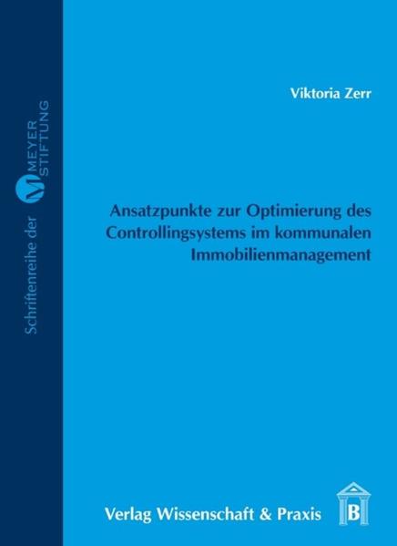 Zerr, Viktoria:  Ansatzpunkte zur Optimierung des Controllingsystems im kommunalen Immobilienmanagement. (=Schriftenreihe der Meyer-Stiftung ; Bd. 9). 