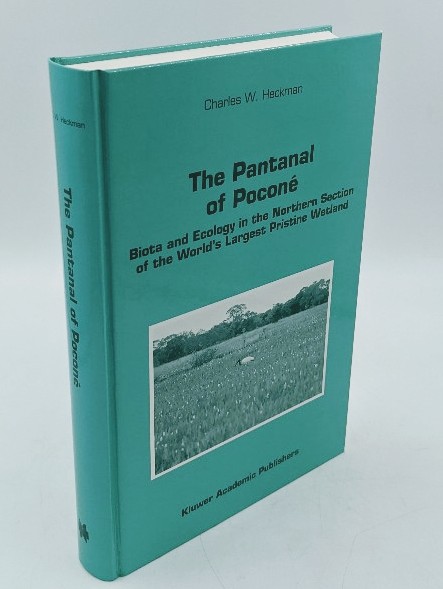 Heckman, Charles W.:  The Pantanal of Poconé: Biota and Ecology in the Northern Section of the World`s Largest Pristine Wetland. (=Monographiae Biologicae, Vol. 77). 