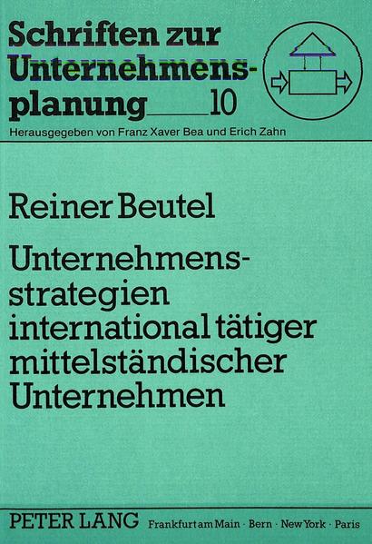 Beutel, Reiner:  Unternehmensstrategien international tätiger mittelständischer Unternehmen. (=Schriften zur Unternehmensplanung ; Bd. 10). 