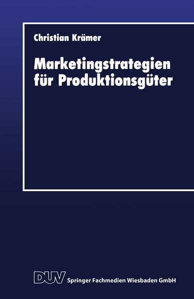 Krämer, Christian:  Marketingstrategien für Produktionsgüter. DUV : Wirtschaftswissenschaft. 