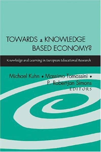Kuhn, Michael, P. Robert-Jan Simons and Massimo Tomassini (Edts.):  Towards a Knowledge Based Economy? Knowledge and Learning in European Educational Research. 