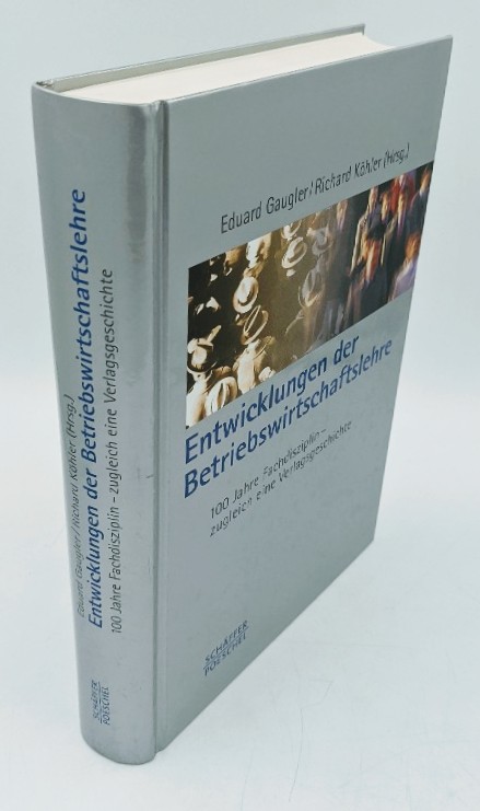 Gaugler, Eduard und Richard Köhler (Hg.):  Entwicklungen der Betriebswirtschaftslehre. 100 Jahre Fachdisziplin - zugleich eine Verlagsgeschichte. 