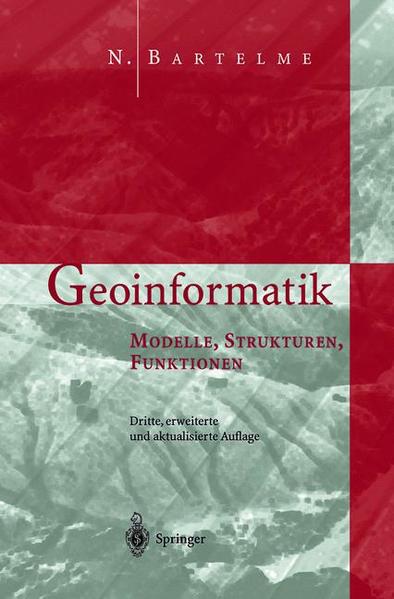 Bartelme, Norbert:  Geoinformatik : Modelle, Strukturen, Funktionen. 