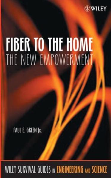 Green, Paul E. Jr.:  Fiber to the Home : The New Empowerment. Wiley Survival Guides in Engineering and Science. 