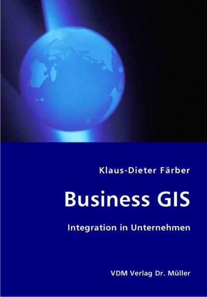 Färber, Klaus-Dieter:  Business GIS. Integration in Unternehmen. 
