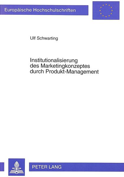 Schwarting, Ulf:  Institutionalisierung des Marketingkonzeptes durch Produkt-Management. (=Europäische Hochschulschriften / Reihe 5 / Volks- und Betriebswirtschaft ; Bd. 1426). 