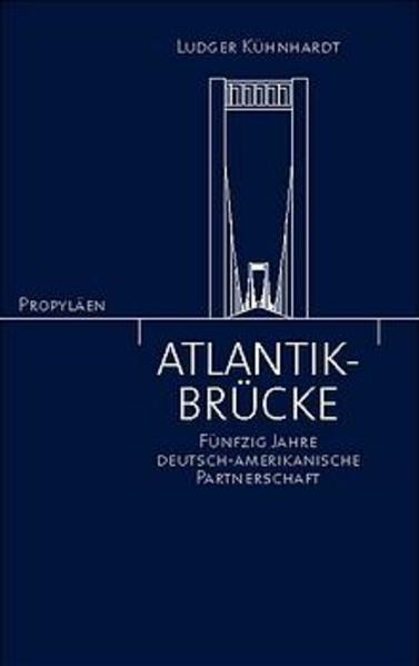 Kühnhardt, Ludger:  Atlantik-Brücke. Fünfzig Jahre deutsch-amerikanische Partnerschaft 1952 - 2002. 