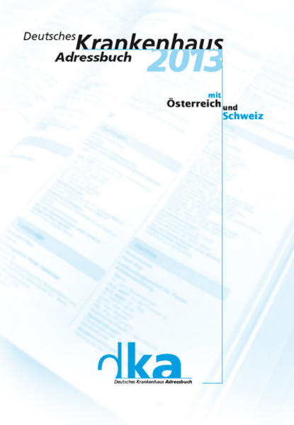   Deusches Krankenhaus Adressbuch 2013 : mit Österreich und Schweiz [dka 2013]. 