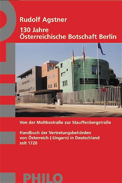 Agstner, Rudolf:  130 Jahre Österreichische Botschaft Berlin. Von der Moltkestraße zur Stauffenbergstraße.  Handbuch der Vertretungsbehörden von Österreich (-Ungarn) in Deutschland seit 1720. 
