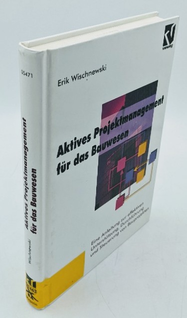 Wischnewski, Erik:  Aktives Projektmanagment für das Bauwesen. Eine Anleitung zur effektiven Unterstützung, Durchführung und Steuerung von Bauprojekten. 
