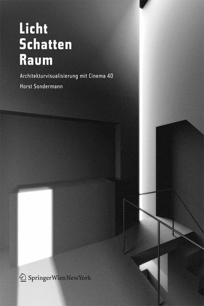 Sondermann, Horst:  Licht, Schatten, Raum : Architekturvisualisierung mit Cinema 4D. 