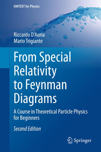 D`Auria, Riccardo and Mario Trigiante:  From Special Relativity to Feynman Diagrams : A Course of Theoretical Particle Physics for Beginners. UNITEXT for Physics. 