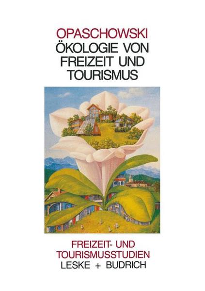 Opaschowski, Horst W.:  Ökologie von Freizeit und Tourismus. Freizeit- und Tourismusstudien; Bd. 4. 