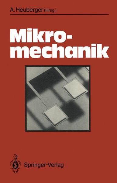 Heuberger, Anton (Herausgeber):  Mikromechanik : Mikrofertigung mit Methoden d. Halbleitertechnologie. 