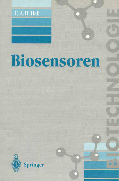 Hall, Elizabeth A. H.:  Biosensoren. Aus dem Engl. übersetzt und aktualisiert von Gisela Hummel / Biotechnologie. 