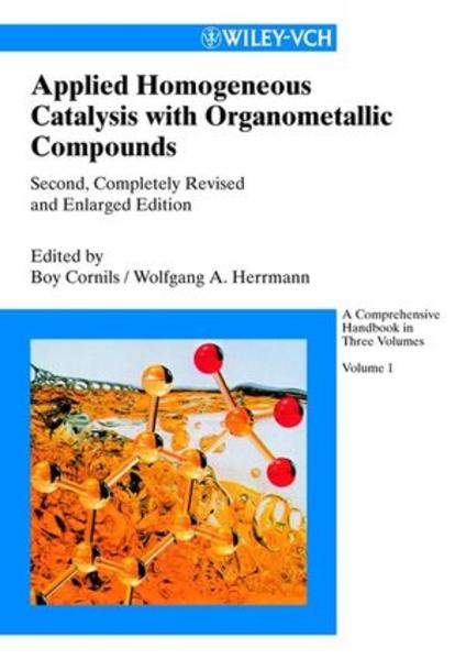 Cornils, Boy and Wolfgang A. Herrmann (Edts.):  Applied homogeneous catalysis with organometallic compounds. A comprehensive handbook. Vol. 1: Applications. Vol. 2: Developments. Vol 3: Developments. 