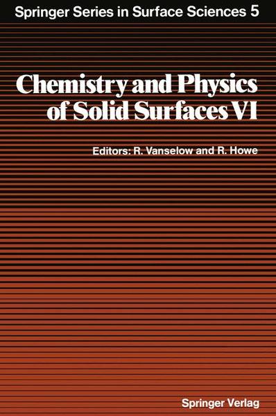 Vanselow, R. and R. Howe (Edts.):  Chemistry and Physics of Solid Surfaces VI. (=Springer series in surface sciences ; Vol. 5). 