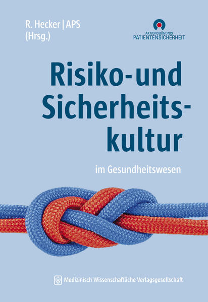 Hecker, Ruth Theresia (Herausgeber):  Risiko- und Sicherheitskultur im Gesundheitswesen. Aktionsbündnis Patientensicherheit e.V. (Hrsg.) ; mit Beiträgen von M. Aleff u. a. 