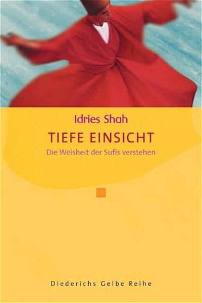 Shah, Idries:  Tiefe Einsicht : die Weisheit der Sufis verstehen. Aus dem Engl. von Thilo Wittenberg / (= Diederichs gelbe Reihe ). 
