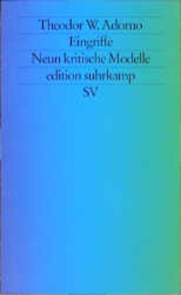 Adorno, Th. W.:  Eingriffe : neun kritische Modelle. Theodor W. Adorno / (= Edition Suhrkamp ; 3303 ). 