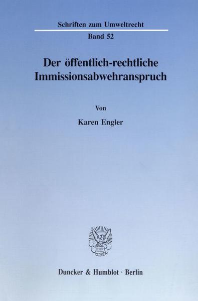 Engler, Karen:  Der öffentlich-rechtliche Immissionsabwehranspruch. (=Schriften zum Umweltrecht ; Bd. 52). 