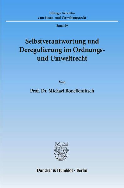 Ronellenfitsch, Michael:  Selbstverantwortung und Deregulierung im Ordnungs- und Umweltrecht. (= Tübinger Schriften zum Staats- und Verwaltungsrecht ; Bd. 29 ). 