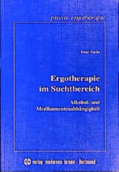 Fuchs, Peter:  Ergotherapie im Suchtbereich. Alkohol- und Medikamentenabhängigkeit. Krankheitsbilder mit medizinischen, psychischen und psychosozialen Folgen und ihre Behandlungsmöglichkeiten. 